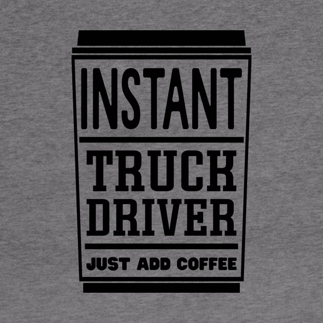 Instant truck driver, just add coffee by colorsplash